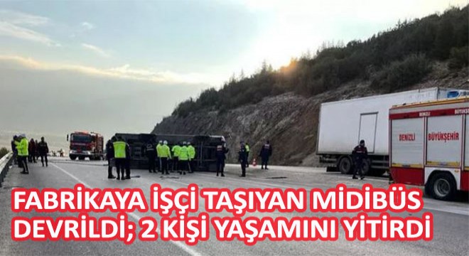Fabrikaya İşçi Taşıyan Midibüs Devrildi; 2 Kişi Yaşamını Yitirdi
