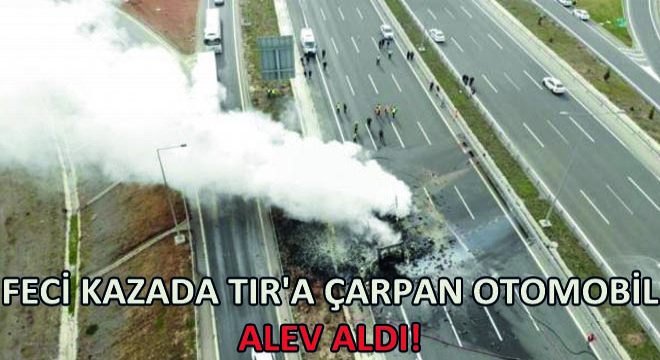 Feci Kazada Tır'a Çarpan Otomobil Alev Aldı!