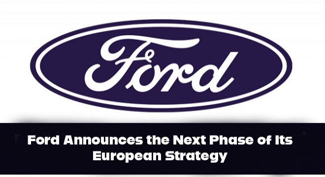 Ford Announces the Next Phase of Its European Strategy