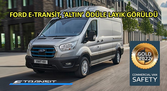 Ford E-Transit, ‘Altın' Ödüle Layık Görüldü