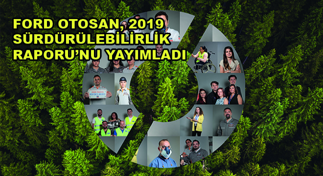 Ford Otosan, 2019 Sürdürülebilirlik Raporu'nu Yayımladı