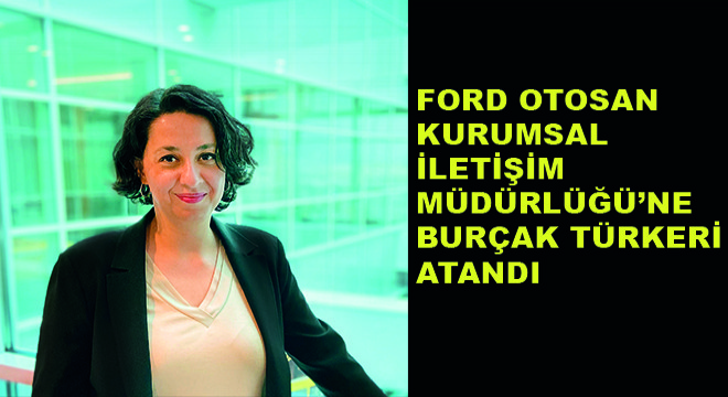 Ford Otosan Kurumsal İletişim Müdürlüğü'ne Burçak Türkeri Atandı