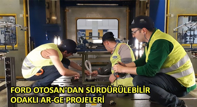 Ford Otosan'dan Sürdürülebilir Odaklı Ar-Ge Projeleri