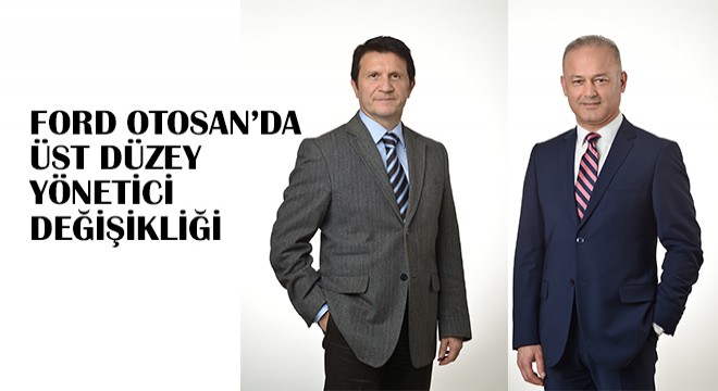 Ford Otosan'da Üst Düzey Yönetici Değişikliği