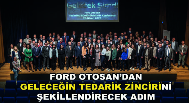 Ford Otosan'dan Geleceğin Tedarik Zincirini Şekillendirecek Adım