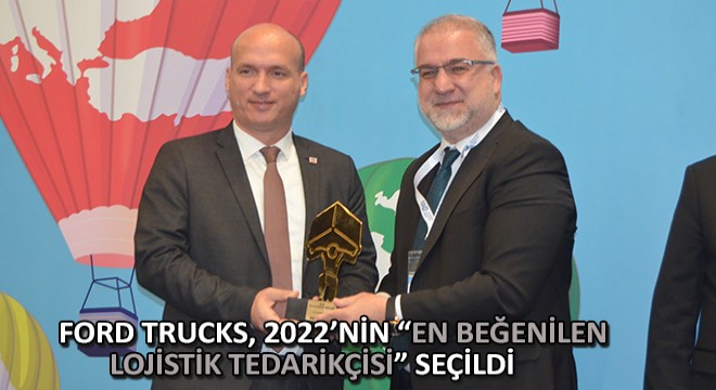 Ford Trucks, 2022'nin En Beğenilen Lojistik Tedarikçisi Seçildi