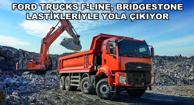 Ford Trucks F-LINE, Bridgestone Lastikleriyle Yola Çıkıyor