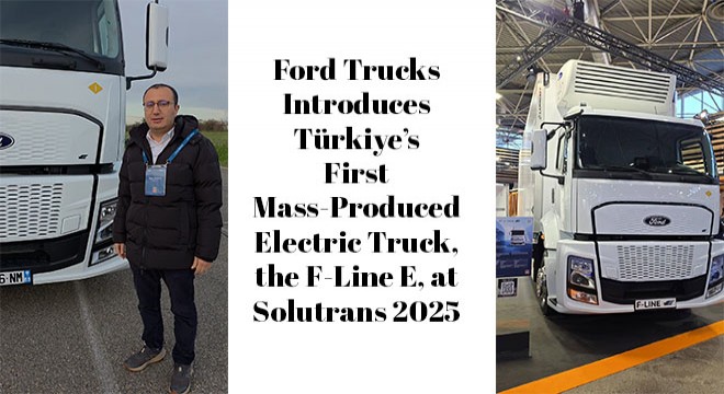 Ford Trucks Introduces Türkiye's First Mass-Produced Electric Truck, the F-Line E, at Solutrans 2025