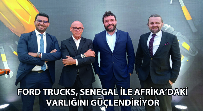 Ford Trucks, Senegal ile Afrika’daki Varlığını Güçlendiriyor
