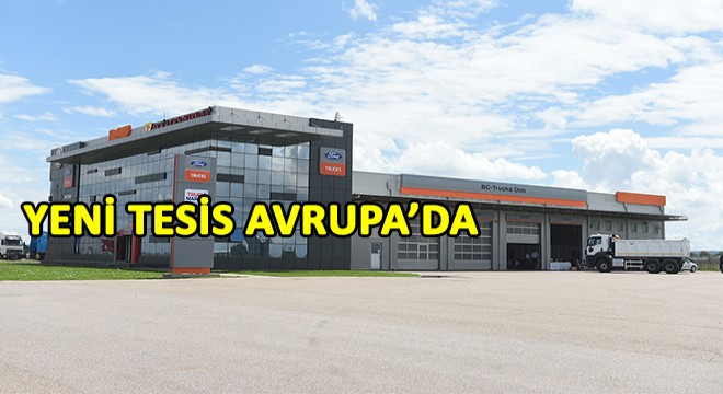 Ford Trucks'tan Belgrad'a Yeni Tesis!