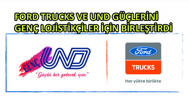 Ford Trucks ve UND Güçlerini Genç Lojistikçiler İçin Birleştirdi