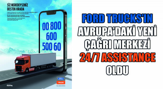 Ford Trucks'ın Avrupa'daki Yeni Çağrı Merkezi 24/7 Assistance oldu