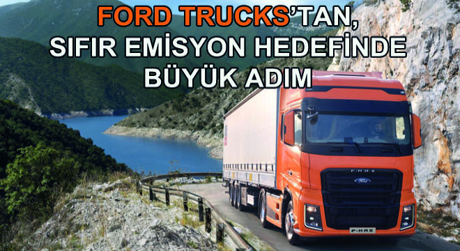 Ford Trucks’tan, Sıfır Emisyon Hedefinde Büyük Adım