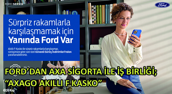 Ford'dan AXA Sigorta ile İş Birliği; 'AXAGO Akıllı F Kasko'