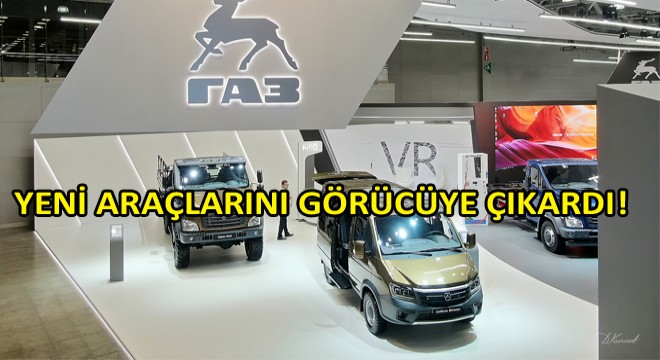 GAZ, 10 Yeni Modelini Moskova'da Görücüye Çıkardı
