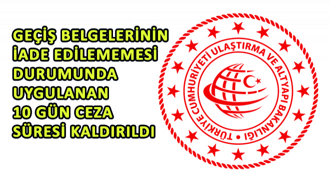 Geçiş Belgelerinin İade Edilememesi Durumunda Uygulanan 10 Gün Ceza Süresi Kaldırıldı