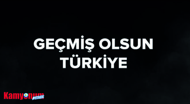 Geçmiş Olsun Türkiye...