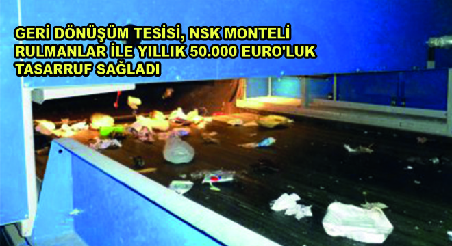 Geri Dönüşüm Tesisi, NSK Monteli Rulmanlar İle Yıllık 50.000 Euro'luk Tasarruf Sağladı