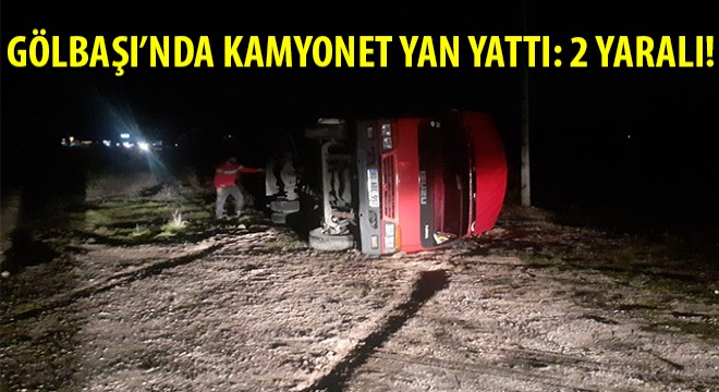 Gölbaşı'nda Kamyonet Yan Yattı: 2 Yaralı!