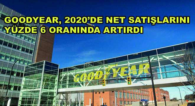 Goodyear, 2020'de Net Satışlarını Yüzde 6 Oranında Artırdı