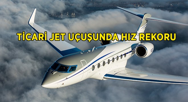Gulfstream G650ER'den Hız Rekoru