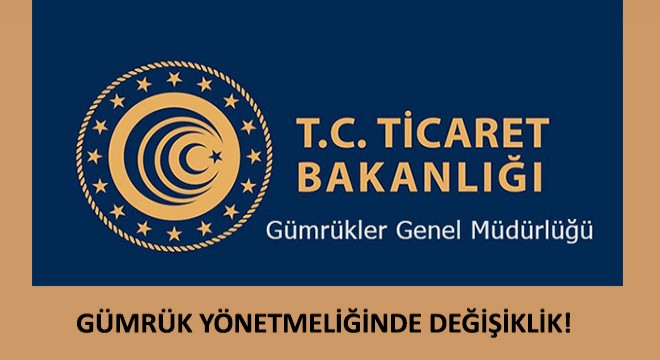 Gümrük Yönetmeliğinde Değişiklik!