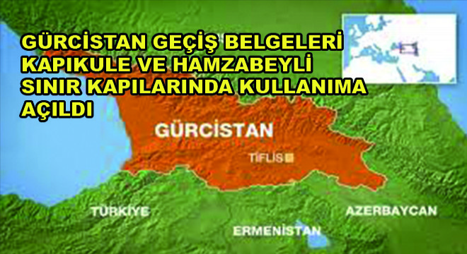 Gürcistan Geçiş Belgeleri  Kapıkule ve Hamzabeyli  Sınır Kapılarında Kullanıma  Açıldı
