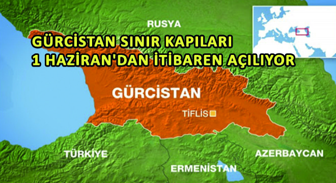 Gürcistan Sınır Kapıları 1 Haziran'dan İtibaren Açılıyor