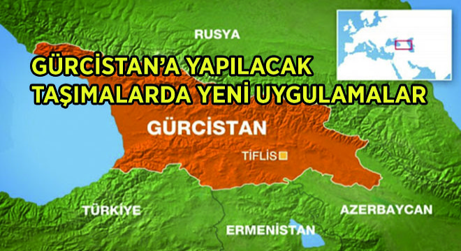 Gürcistan'a Yapılacak Taşımalarda Yeni Uygulamalar