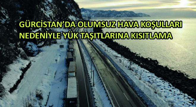 Gürcistan'da Olumsuz Hava Koşulları Nedeniyle Yük Taşıtlarına Kısıtlama