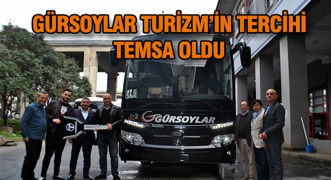 Gürsoylar, Temsa'yı Tercih Etti