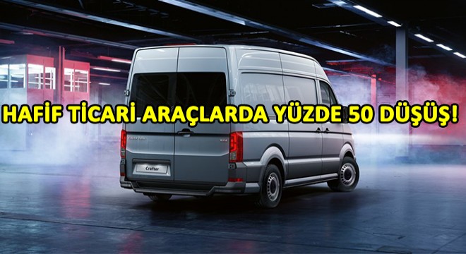 Hafif Ticari Araçlarda Yılın İlk 5 Ayında Yüzde 50 Düşüş!
