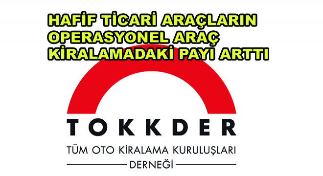 Hafif Ticari Araçların Operasyonel Araç Kiralamadaki Payı Arttı