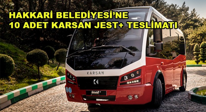 Hakkari Belediyesi'ne 10 Adet Karsan Jest+ Teslimatı
