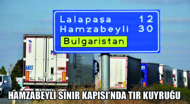 Hamzabeyli Sınır Kapısı'nda Tır Kuyruğu