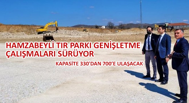 Hamzabeyli Tır Parkı Genişletme Çalışmaları Sürüyor