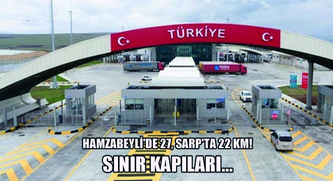 Hamzabeyli'de 27, Sarp'ta 22 KM!
