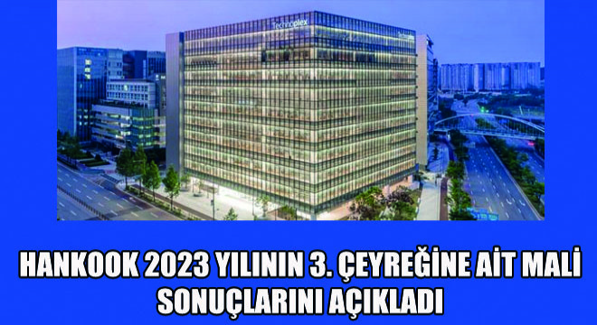 Hankook 2023 Yılının 3. Çeyreğine Ait Mali Sonuçlarını Açıkladı