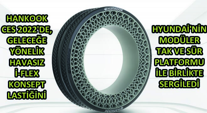 Hankook Ces 2022'de, Geleceğe Yönelik Havasız İ-Flex Konsept Lastiğini Hyundai'nin Modüler Tak Ve Sür Platformu İle Birlikte Sergiledi