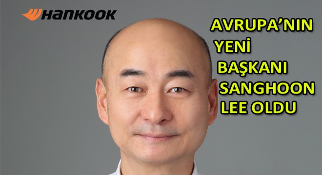 Hankook Lastikleri Avrupa'nın Yeni Başkanı Sanghoon Lee Oldu