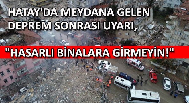 Hatay'da Meydana Gelen Deprem Sonrası Uyarı, ''Hasarlı Binalara Girmeyin!''
