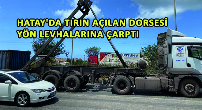 Tırın Açılan Dorsesi Yön Levhalarına Çarptı