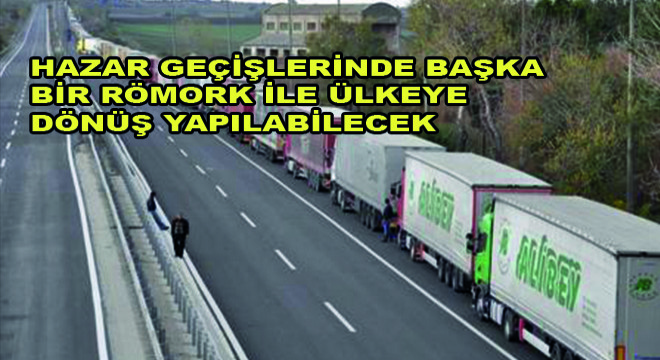 Hazar Geçişlerinde Başka Bir Römork ile Ülkeye Dönüş Yapılabilecek
