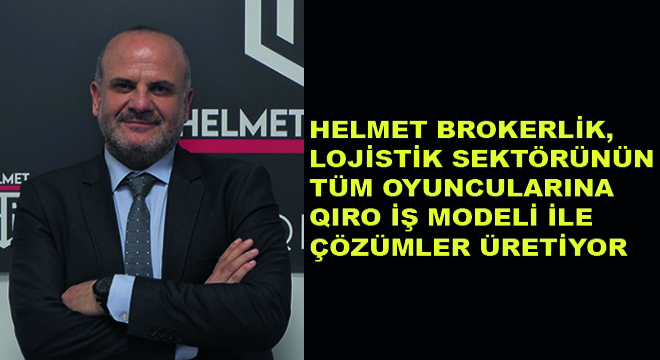 Helmet Brokerlik, Lojistik Sektörünün Tüm Oyuncularına Qıro İş Modeli ile Çözümler Üretiyor