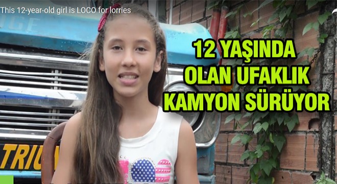 Henüz 12 Yaşında Ama Kamyon Sürüyor