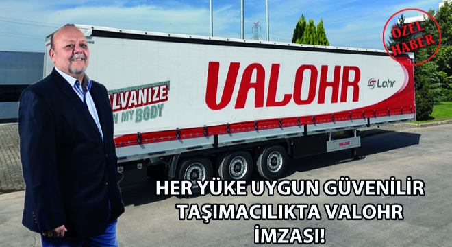 Her Yüke Uygun Güvenilir Taşımacılıkta Valohr İmzası!