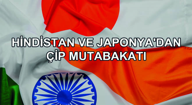 Hindistan ve Japonya'dan Çip Mutabakatı