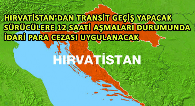 Hırvatistan'dan Transit Geçiş Yapacak Sürücülere 12 Saati Aşmaları Durumunda İdari Para Cezası Uygulanacak
