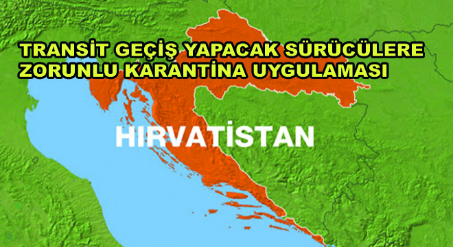 Hırvatistan'dan Transit Geçiş Yapacak Sürücülere Zorunlu Karantina Uygulaması