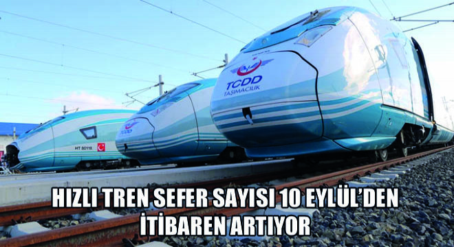 Hızlı Tren Sefer Sayısı 10 Eylül'den İtibaren Artıyor